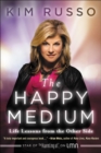 The Happy Medium : Life Lessons from the Other Side - eBook