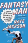 Fantasy Man : A Former NFL Player's Descent into the Brutality of Fantasy Football - eBook
