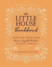 The Little House Cookbook: New Full-Color Edition : Frontier Foods from Laura Ingalls Wilder's Classic Stories - Book