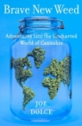 Brave New Weed : Adventures into the Uncharted World of Cannabis - Book