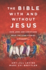 The Bible With and Without Jesus : How Jews and Christians Read the Same Stories Differently - eBook