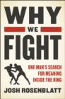 Why We Fight : One Man's Search for Meaning Inside the Ring - eBook