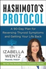 Hashimoto's Protocol : A 90-Day Plan for Reversing Thyroid Symptoms and Getting Your Life Back - Book