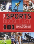 The Sports Bucket List : 101 Sights Every Fan Has to See Before the Clock Runs Out - Book