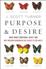 Purpose & Desire : What Makes Something "Alive" and Why Modern Darwinism Has Failed to Explain It - eBook