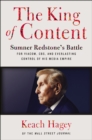 The King of Content : Sumner Redstone's Battle for Viacom, CBS, and Everlasting Control of His Media Empire - eBook