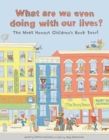 What Are We Even Doing With Our Lives? : The Most Honest Children's Book of All Time - Book