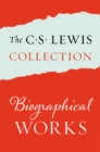 The C. S. Lewis Collection: Biographical Works : The Eight Titles Include: Surprised by Joy; A Grief Observed; All My Road Before Me; Letters to an American Lady; Letters of C. S. Lewis; and The Colle - eBook