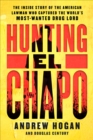 Hunting El Chapo : The Inside Story of the American Lawman Who Captured the World's Most-Wanted Drug Lord - eBook