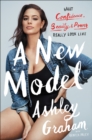 A New Model : What Confidence, Beauty, & Power Really Look Like - eBook