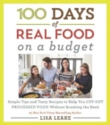100 Days of Real Food: On a Budget : Simple Tips and Tasty Recipes to Help You Cut Out Processed Food Without Breaking the Bank - Book
