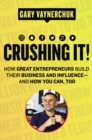 Crushing It! : How Great Entrepreneurs Build Their Business and Influence-and How You Can, Too - eBook