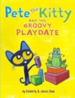 Pete the Kitty and the Groovy Playdate - Book