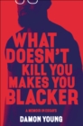 What Doesn't Kill You Makes You Blacker : A Memoir in Essays - eBook