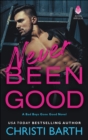 Never Been Good : A Bad Boys Gone Good Novel - eBook