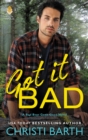 Got it Bad : A Bad Boys Gone Good Novel - eBook