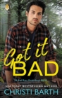 Got it Bad : A Bad Boys Gone Good Novel - Book