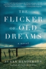 The Flicker of Old Dreams : A Novel - eBook
