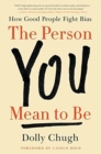The Person You Mean to Be : How Good People Fight Bias - Book