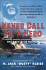 Never Call Me a Hero : A Legendary American Dive-Bomber Pilot Remembers the Battle of Midway - eBook
