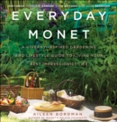 Everyday Monet : A Giverny-Inspired Gardening and Lifestyle Guide to Living Your Best Impressionist Life - eBook