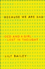 Because We Are Bad : OCD and a Girl Lost in Thought - eBook