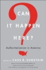 Can It Happen Here? : Authoritarianism in America - eBook