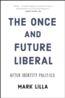 The Once and Future Liberal : After Identity Politics - eBook