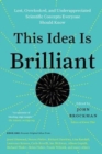 This Idea Is Brilliant : Lost, Overlooked, and Underappreciated Scientific Concepts Everyone Should Know - Book