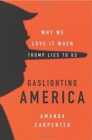 Gaslighting America : Why We Love It When Trump Lies to Us - Book