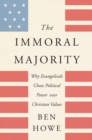 The Immoral Majority : Why Evangelicals Chose Political Power Over Christian Values - Book