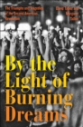 By the Light of Burning Dreams : The Triumphs and Tragedies of the Second American Revolution - eBook