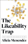 The Likeability Trap : How to Break Free and Succeed as You Are - eBook
