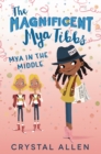The Magnificent Mya Tibbs: Mya in the Middle - eBook