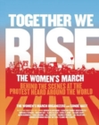 Together We Rise : Behind the Scenes at the Protest Heard Around the World - Book