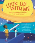 Look Up with Me : Neil deGrasse Tyson: A Life Among the Stars - Book