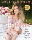 Just Jessie : My Guide to Love, Life, Family, and Food - eBook