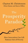 The Prosperity Paradox : How Innovation Can Lift Nations Out of Poverty - Book