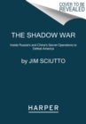 The Shadow War : Inside Russia's and China's Secret Operations to Defeat America - Book