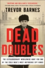 Dead Doubles : The Extraordinary Worldwide Hunt for One of the Cold War's Most Notorious Spy Rings - eBook