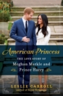 American Princess : The Love Story of Meghan Markle and Prince Harry - Book