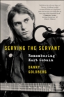 Serving the Servant : Remembering Kurt Cobain - eBook
