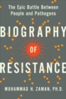 Biography of Resistance : The Epic Battle Between People and Pathogens - Book