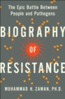 Biography of Resistance : The Epic Battle Between People and Pathogens - eBook