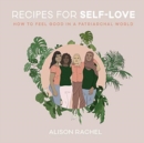 Recipes for Self-Love : How to Feel Good in a Patriarchal World - Book