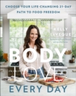 Body Love Every Day : Choose Your Life-Changing 21-Day Path to Food Freedom - eBook