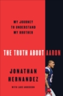 The Truth About Aaron : My Journey to Understand My Brother - eBook