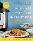 Lose Weight with Your Instant Pot : 60 Easy One-Pot Recipes for Fast Weight Loss - Book