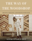 The Way of the Woodshop : Creating, Designing & Decorating with Wood - Book
