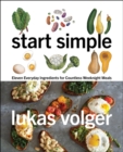 Start Simple : Eleven Everyday Ingredients for Countless Weeknight Meals - Book